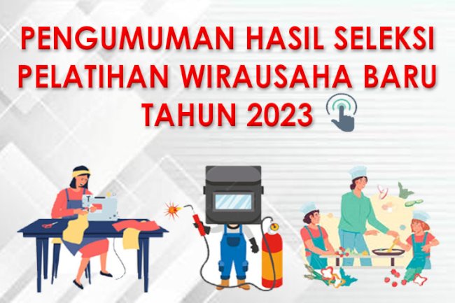 PENGUMUMAN HASIL SELEKSI PELATIHAN WIRAUSAHA BARU TAHUN 2023